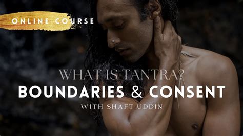 Kamasutra Sex And Tantra What Is Tantra Boundaries And Consent With Shaft Uddin Learn Tantra