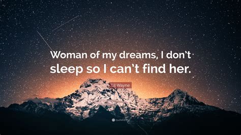 Lil Wayne Quote “woman Of My Dreams I Dont Sleep So I Cant Find Her”