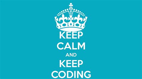 Keep Calm And Keep Coding With Code Keep Calm Love Hd Wallpaper Pxfuel