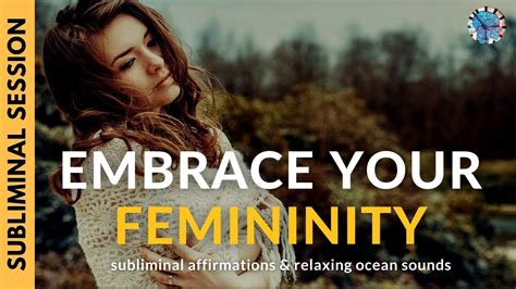 EMBRACE YOUR FEMININITY Subliminal Affirmations Ocean Waves YouTube