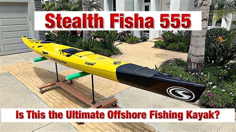 The Ultimate Offshore Fishing Kayak Stealth Fisha 555 Walkthrough