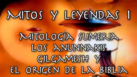 Mitos Y Leyendas 1 Mitología Sumeria Los Anunnaki Gilgamesh Y El