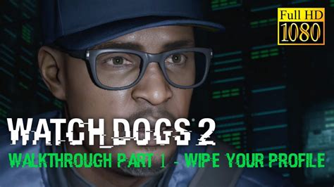 Watch Dogs 2 Walkthrough Gameplay Part 1 Wipe Your Profile Full