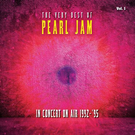 pearl jam the very best of pearl jam in concert on air 1992 1995 vol 1 2022 download by