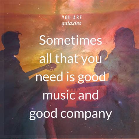 Sometimes All That You Need Is Good Music And Good Company