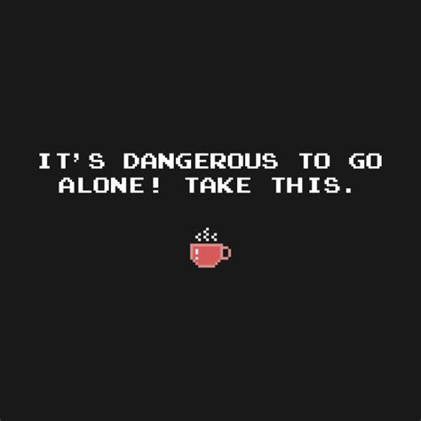 Its Dangerous To Go Alone Take This Coffee Zelda T Shirt Teepublic