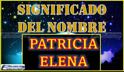 Significado Del Nombre Patricia Elena Su Origen Y Más 🥇 El Derecho