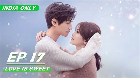 【eng Sub】love Is Sweet Ep17 Iqiyi Chinese Drama 2020 Youtube