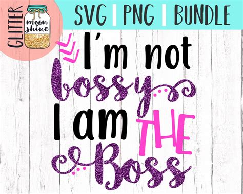 I Am Not Bossy Im The Boss Svg And Png Files For Cutting Etsy