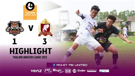 ไฮไลท์ Thailand Amateur League 2022 นครราชสีมาโปรคิก ยูไนเต็ด 1 V 3 ร้อยเอ็ด พีบียูไนเต็ด