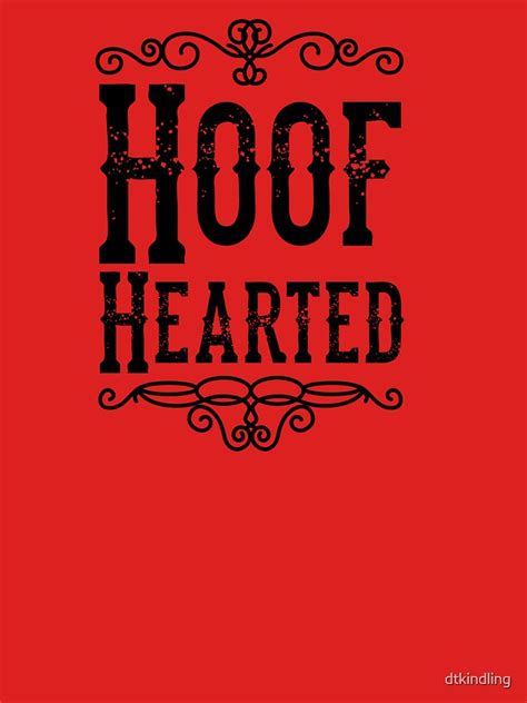 Hoof Hearted T Shirt By Dtkindling Redbubble