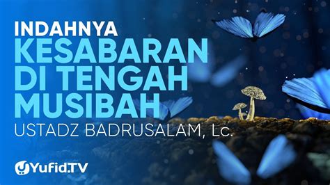 Ceramah Agama Indahnya Kesabaran Di Tengah Musibah Ustadz Badrusalam My XXX Hot Girl