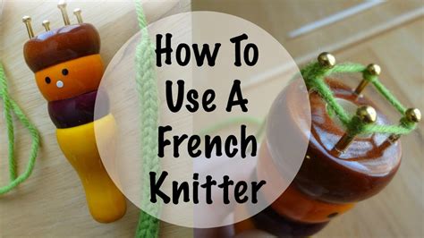 How To Do French Knitting A Step By Step Guide For Craft Enthusiasts
