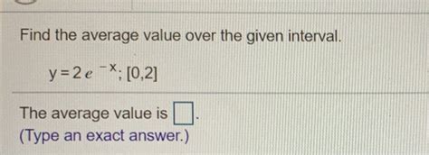 Here we find the average value of x^2+1 on the interval between 0 and 3.practice this lesson yourself on khanacademy.org right now: Solved: Find The Average Value Over The Given Interval. Y ...