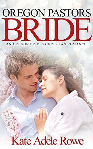 Christian Romance Oregon Pastors Bride An Oregon Brides Christian Romance Inspirational