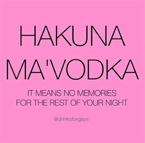 The Words Hakuna Ma Vodka Mean No Memories For The Rest Of Your Night