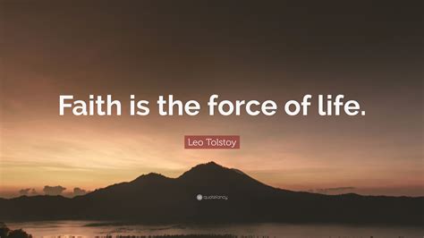 Leo Tolstoy Quote “faith Is The Force Of Life”