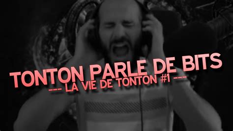 La Vie De Tonton 1 Tonton Parle De Bits Youtube