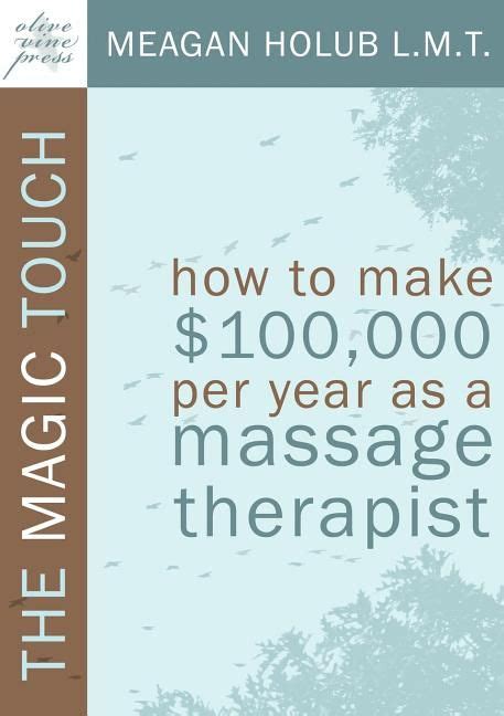 Arrives By Tue Jan 11 Buy The Magic Touch How To Make 100000 Per Year As A Massage