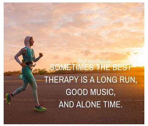 Sometimes The Best Therapy Is A Long Run Good Music And