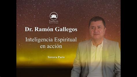 Inteligencia Espiritual En Acción 34 Dr Ramón Gallegos Youtube