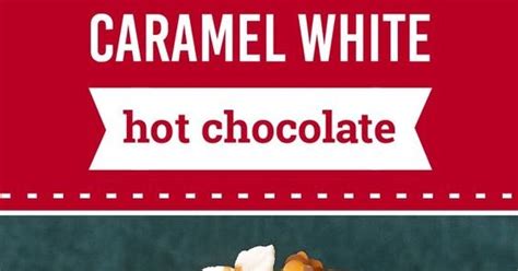 caramel white hot chocolate discover a new winter favorite today with this w food recipes