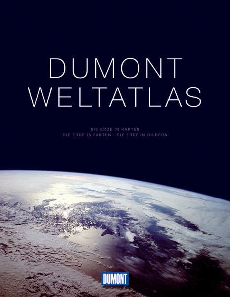 Dumont Weltatlas Die Erde In Karten Die Erde In Fakten Die Erde In