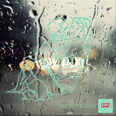 Sex In The Rain Single By Fpj Spotify