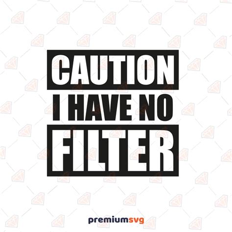 Caution I Have No Filter Svg Funny Shirt Svg Instant Download Premiumsvg