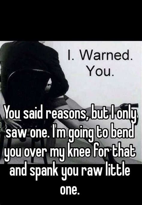 You Said Reasons But I Only Saw One Im Going To Bend You Over My Knee For That And Spank You