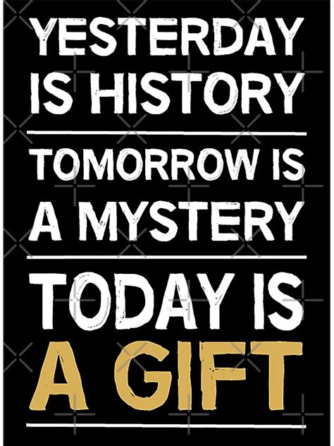 Yesterday Is History Tomorrow Is A Mystery Positive Thinking T