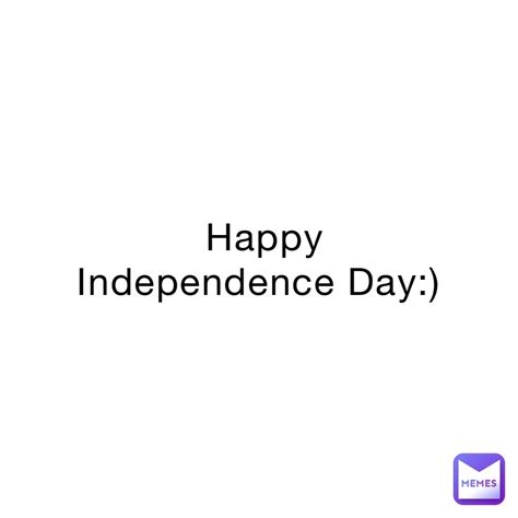 Happy Independence Day Nooneinparticular Memes