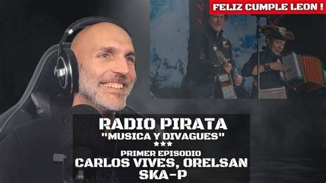 Radio Pirata Elfrancés Primer Episodio Carlos Vives Orelsan Ska P Y Horas De Divagues