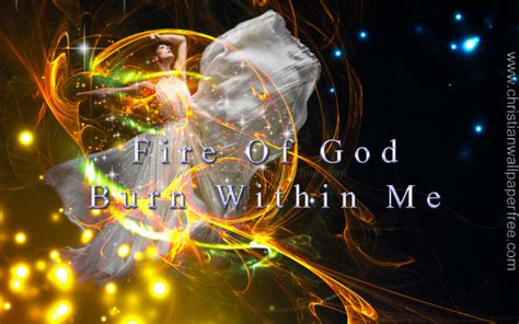 Fire Of God Burn Within Me Christian Wallpaper Free