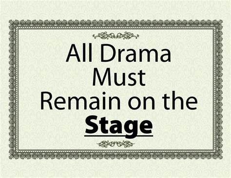 An All Drama Must Remain On The Stage