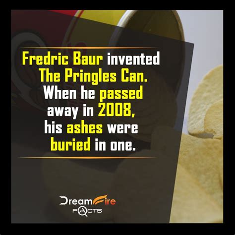 Frebric Baur Invented The Pringles Can When He Passes Away In 2008