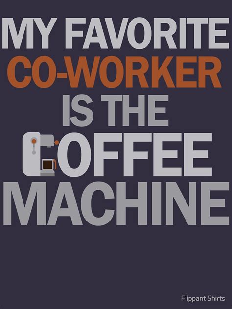 My Favorite Co Worker Is The Coffee Machine T Shirt By Ggshirts