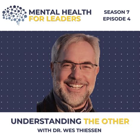 Understanding The Other With Dr Wes Thiessen Mental Health For Leaders