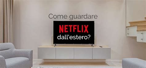 Come Guardare Netflix Italia Dallestero La Nostra Guida Per Il 2019