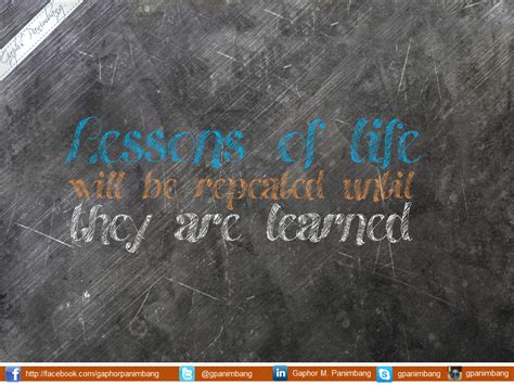 Lessons Of Life Will Be Repeated Until They Are Learned Life Lessons