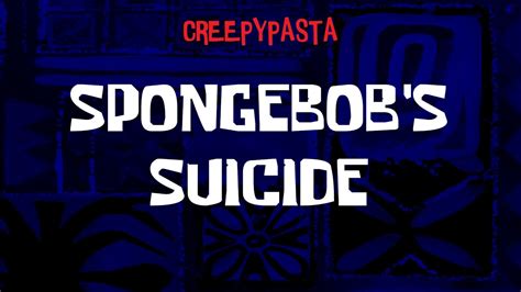 Creepypasta Spongebob Lost Episode Spongebob S Suicide Re Narration Youtube