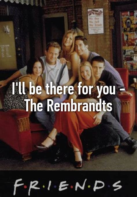 I Ll Be There For You The Rembrandts