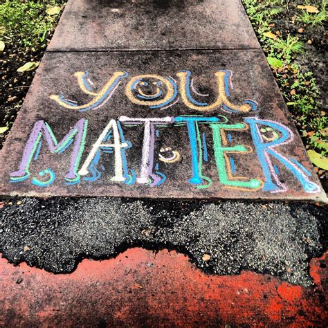 You Matter Sidewalk Chalk Art Chalk Art Quotes Sidewalk Art