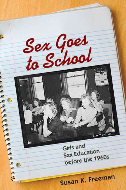 Sex Goes To School Girls And Sex Education Before The 1960s By Susan K Freeman 9780252075315