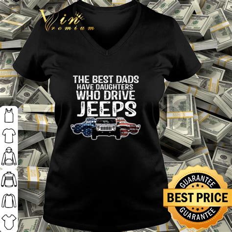 The Best Dads Have Daughters Who Drive Jeeps American Flag Shirt Hoodie Sweater Longsleeve T
