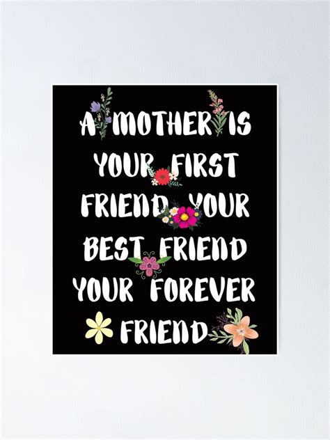 A Mother Is Your First Friend Your Best Friend Your Forever Friend Funny Mothers Day Quotes