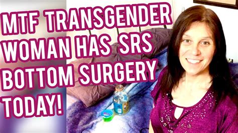 Mtf Transgender Woman Srs Bottom Surgery Youtube