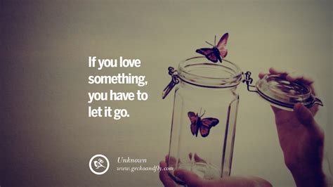 By letting go, they may feel they risk losing some important part of themselves. 50 Quotes About Moving On And Letting Go A Bad Break Up