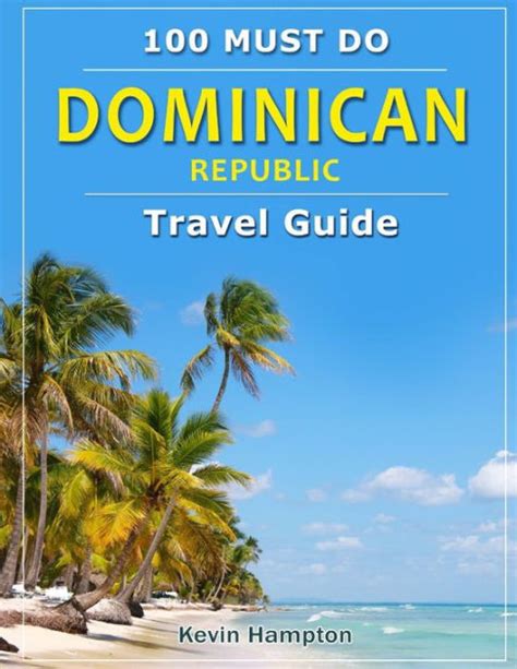 Dominican Republic Travel Guide 100 Must Do By Kevin Hampton