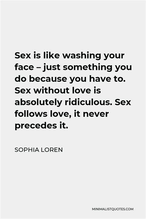 Sophia Loren Quote Sex Is Like Washing Your Face Just Something You Do Because You Have To